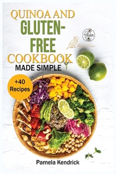 Paperback Quinoa And Gluten-Free Cookbook Made Simple: + 40 Healthy & Great-Tasting Recipes. Eat Great, Lose Weight and Feel Healthy. Book