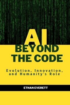 Paperback AI Beyond the Code: Evolution, Innovation, and Humanity's Role Book