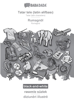 Tatar (latin characters) (in latin script) - Rumagnöl, visual dictionary, BW: BABADADA Tatar (latin characters) (in latin script) - Romagnol, visual dictionary (Tatar Edition)