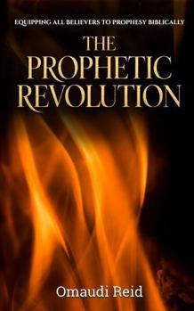 Paperback The Prophetic Revolution: Equipping All Believers to Prophesy Biblically Book