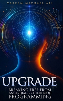 Hardcover Upgrade: Breaking Free from Ancestral and Childhood Programming Book
