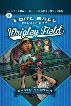 Foul Ball Frame-Up at Wrigley Field - Book #2 of the Baseball Geeks Adventures