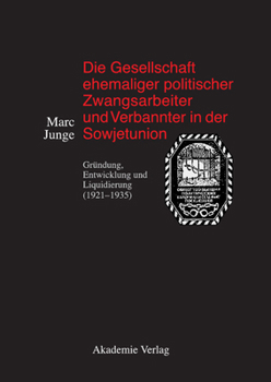 Hardcover Die Gesellschaft Ehemaliger Politischer Zwangsarbeiter Und Verbannter in Der Sowjetunion: Gründung, Entwicklung Und Liquidierung (1921-1935) [German] Book