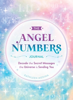 Hardcover The Angel Numbers Journal: Decode the Secret Messages the Universe Is Sending You Book