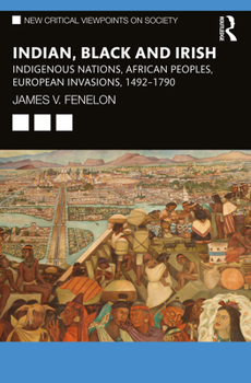 Paperback Indian, Black and Irish: Indigenous Nations, African Peoples, European Invasions, 1492-1790 Book