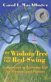 Paperback The Wisdom Tree and the Red Swing: Compassion in Everyday Life for Preteens and Parents. Book