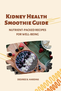 Paperback Kidney Health Smoothie Guide: Nutrient-Packed Recipes for Well-Being Book