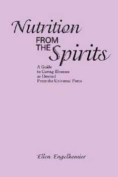 Paperback Nutrition from the Spirits: A Guide to Curing Illnesses as Dowsed from the Universal Force Book