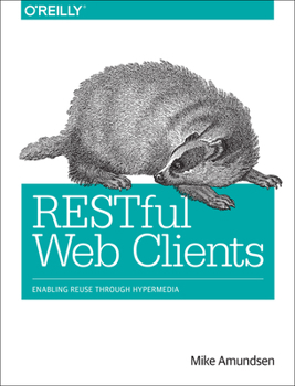 Paperback Restful Web Clients: Enabling Reuse Through Hypermedia Book