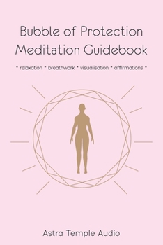 Paperback Bubble of Protection Meditation Guidebook: relaxation * breathwork * visualisation * affirmations Book