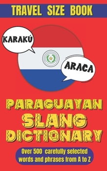 Paraguay Slang Dictionary: The Definitive Guide to Understanding and Using Paraguayan Slang.