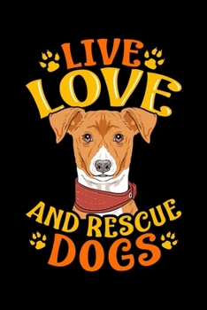Paperback Live Love And Rescue Dogs: Cute & Funny Live, Love, Rescue Dogs Puppy Owners Adoption Blank Composition Notebook for Journaling & Writing (120 Li Book