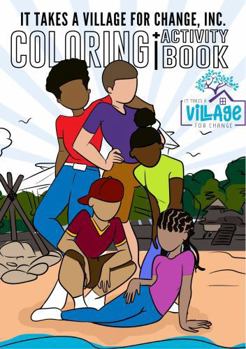 It Takes A Village for Change Coloring & Activity Book: Building Confidence, Courage, and Community Through Fun Activities