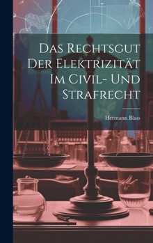 Hardcover Das Rechtsgut Der Elektrizität Im Civil- Und Strafrecht [German] Book