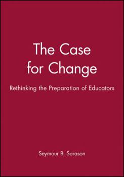 Hardcover The Case for Change: Rethinking the Preparation of Educators Book