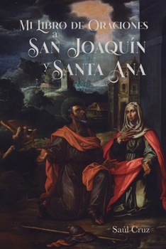 Mi Libro de Oraciones a San Joaquín y Santa Ana (Spanish Edition)
