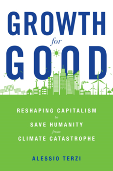 Hardcover Growth for Good: Reshaping Capitalism to Save Humanity from Climate Catastrophe Book