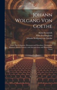 Hardcover Johann Wolgang Von Goethe: Faust, Part I, Egmont, Hermann and Dorothea: Christopher Marlowe: Doctor Faustus; with Introductions and Illustrations [German] Book