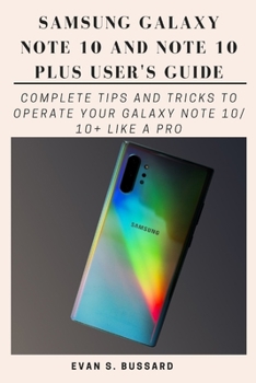 Paperback Samsung Galaxy Note 10 and Note 10 Plus User's Guide: Complete Tips and Tricks to Operate Your Galaxy Note 10/ 10+ Like a Pro Book