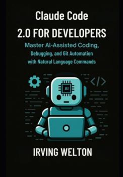 Paperback Claude Code 2.0 for Developers: Master AI-assisted coding, debugging and Git automation with natural language commands Book