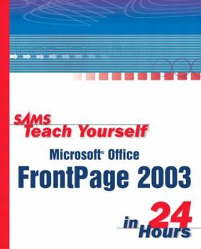 Sams Teach Yourself Microsoft Office FrontPage 2003 in 24 Hours, First Edition - Book  of the Sams Teach Yourself Series