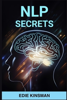 Paperback Nlp Secrets: Unveiling the Powerful Techniques of Neuro-Linguistic Programming for Personal Growth and Success (2024) Book