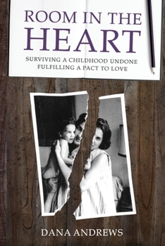 Room in the Heart: Surviving a Childhood Undone, Fulfilling a Pact to Love