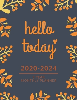 Paperback 5 Year Monthly Planner - Hello Today: Schedule Organizer 2020-2024, 60 Month Calendar Diary for Next Five Years With Blue Flower Design Book