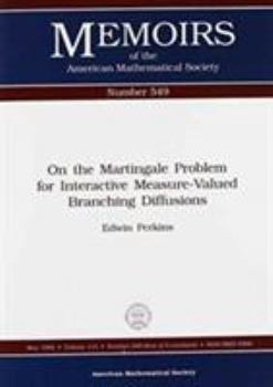 Paperback On the Martingale Problem for Interactive Measure-Valued Branching Diffusions (Memoirs of the American Mathematical Society) Book
