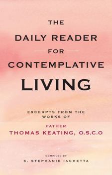 Paperback The Daily Reader for Contemplative Living: Excerpts from the Works of Father Thomas Keating, O.C.S.O Book