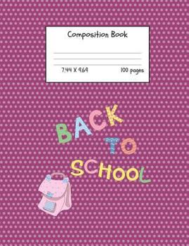 Paperback Composition Book: Back To School 7.44x9.69 100 pages: Wide Ruled for School Home Teacher Notebook Book