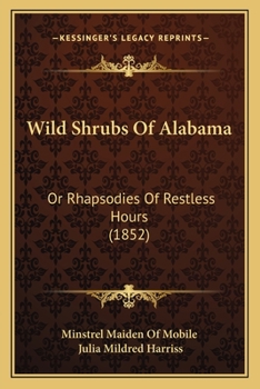Paperback Wild Shrubs Of Alabama: Or Rhapsodies Of Restless Hours (1852) Book