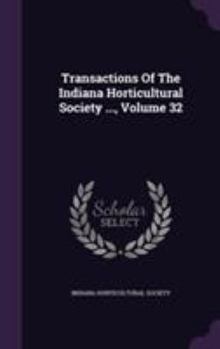 Transactions of the Indiana Horticultural Society ..., Volume 32