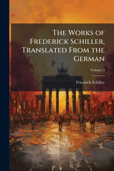 Paperback The Works of Frederick Schiller, Translated From the German; Volume 3 Book