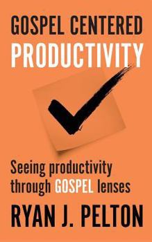 Paperback Gospel Centered Productivity: Seeing Productivity Through Gospel Lenses Book
