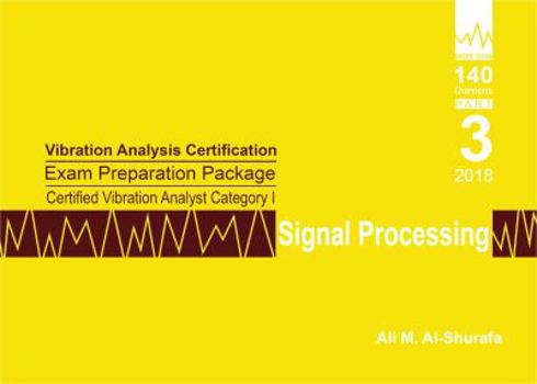 Paperback Vibration Analysis Certification Exam Preparation Package Certified Vibration Analyst Category I: Signal Processing: ISO 18436-2 CVA Level 1: Part 3 ... I Certification Practice Tests Prep Series) Book