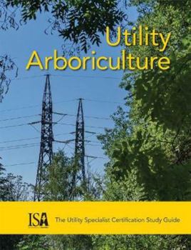 Paperback Utility Arboriculture: The Utility Specialist Certification Study Guide Book