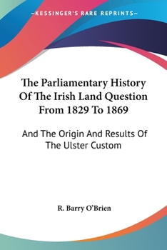 Paperback The Parliamentary History Of The Irish Land Question From 1829 To 1869: And The Origin And Results Of The Ulster Custom Book