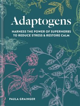 Paperback Adaptogens: Harness the Power of Superherbs to Reduce Stress & Restore Calm Book