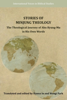 Stories of Minjung Theology: The Theological Journey of Ahn Byung-Mu in His Own Words - Book  of the International Voices in Biblical Studies