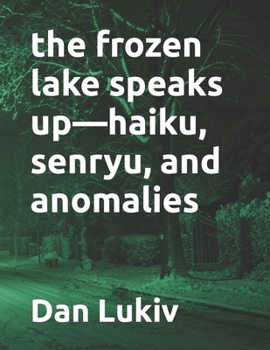 Paperback The frozen lake speaks up-haiku, senryu, and anomalies Book