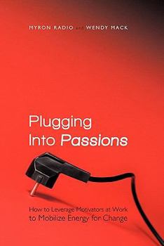 Paperback Plugging Into Passions: How to Leverage Motivators at Work to Mobilize Energy for Change Book