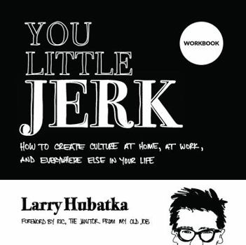 Paperback You Little Jerk Workbook: How to Create Culture at Home, at Work, and Everywhere Else in Your Life Book