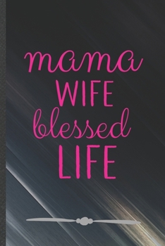 Paperback Mama Wife Blessed Life: Funny Lined Notebook Journal For Girl Power Equality Blessed Women, Unique Special Inspirational Birthday Gift, School Book