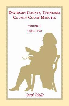 Paperback Davidson County, Tennessee County Court Minutes, Volume 1, 1783-1792 Book