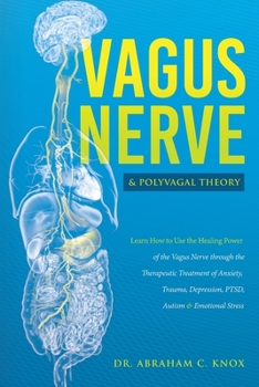 Paperback Vagus Nerve and Polyvagal Theory: Learn How to Use the Power of the Vagus Nerve Overcoming Anxiety, Trauma, Depression, PTSD, Autism and Emotional Str [Large Print] Book