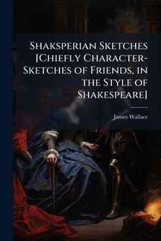 Paperback Shaksperian Sketches [Chiefly Character-Sketches of Friends, in the Style of Shakespeare] Book