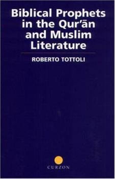 Biblical Prophets in the Qur'an and Muslim Literature (Curzon Studies in the Qur'an)