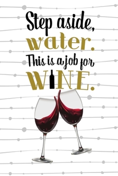 Paperback Step Aside Water This Is a Job for Wine: Wine tasting journal for wine lovers Book