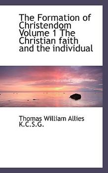 The Formation of Christendom Volume 1 the Christian Faith and the Individual